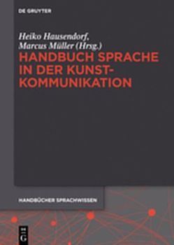 Handbuch Sprache in der Kunstkommunikation von Hausendorf,  Heiko, Müller,  Marcus