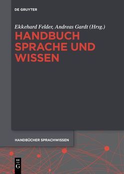 Handbuch Sprache und Wissen von Felder,  Ekkehard, Gardt,  Andreas