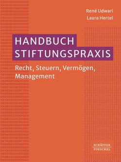 Handbuch Stiftungspraxis von Heinrich,  Timon, Hertel,  Laura, Udwari,  René