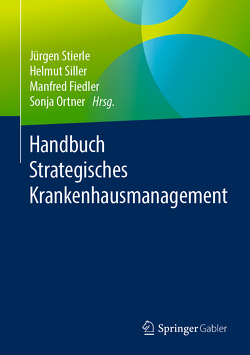 Handbuch Strategisches Krankenhausmanagement von Fiedler,  Manfred, Ortner,  Sonja, Siller,  Helmut, Stierle,  Jürgen