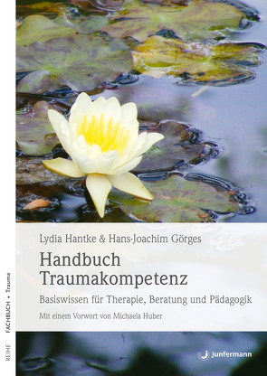Handbuch Traumakompetenz von Görges,  Hans-Joachim, Hantke,  Lydia, Huber,  Michaela, Pannen,  Kai