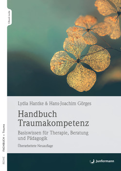 Handbuch Traumakompetenz von Görges,  Hans-Joachim, Hantke,  Lydia