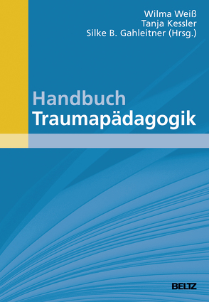Handbuch Traumapädagogik von Gahleitner,  Silke Birgitta, Kessler,  Tanja, Weiß,  Wilma