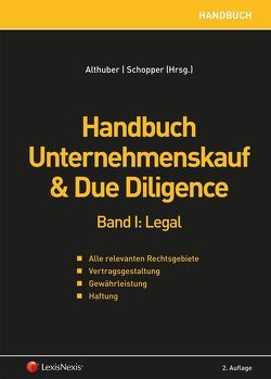 Handbuch Unternehmenskauf & Due Diligence, Band I: legal von Althuber,  Franz, Anderle-Hauke,  Maurizia, Baritsch,  Matthias, Brogyanyi,  Christoph, Deskovic,  Ivo, Dorda,  Christian, Eckert,  Georg, Fellner,  Markus, Grama,  Bernd, Haberer,  Thomas, Hanslik,  Günther, Herbst,  Christian, Hörlsberger,  Felix, Huber,  Christian, Kusznier,  Julia, Lager,  Marc, Marhold,  Franz, Petsche,  Alexander, Pracht,  Lorenz, Purtscher,  Victor, Ramsauer,  Sabine, Reich-Rohrwig,  Johannes, Rieder,  Bernhard, Ruhm,  Thomas, Schopper,  Alexander, Siegwart,  Michaela, Staudacher,  Michael, Temmel,  Christian, van Husen,  Rainer, Vartian,  Claudine, Völkl,  Clemens, Vondrak,  Philip, Welser,  Irene, Zachhuber,  Siegfried