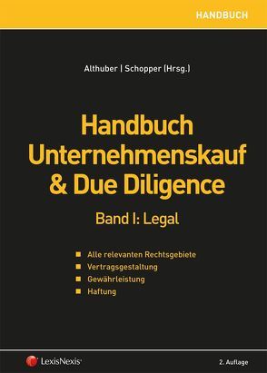 Handbuch Unternehmenskauf & Due Diligence, Band I: legal von Althuber,  Franz, Anderle-Hauke,  Maurizia, Baritsch,  Matthias, Brogyanyi,  Christoph, Deskovic,  Ivo, Dorda,  Christian, Eckert,  Georg, Fellner,  Markus, Grama,  Bernd, Haberer,  Thomas, Hanslik,  Günther, Herbst,  Christian, Hörlsberger,  Felix, Huber,  Christian, Kusznier,  Julia, Lager,  Marc, Marhold,  Franz, Petsche,  Alexander, Pracht,  Lorenz, Purtscher,  Victor, Ramsauer,  Sabine, Reich-Rohrwig,  Johannes, Rieder,  Bernhard, Ruhm,  Thomas, Schopper,  Alexander, Siegwart,  Michaela, Staudacher,  Michael, Temmel,  Christian, van Husen,  Rainer, Vartian,  Claudine, Völkl,  Clemens, Vondrak,  Philip, Welser,  Irene, Zachhuber,  Siegfried