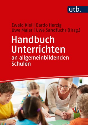 Handbuch Unterrichten an allgemeinbildenden Schulen von Herzig,  Bardo, Kiel,  Ewald, Maier,  Uwe, Sandfuchs,  Uwe