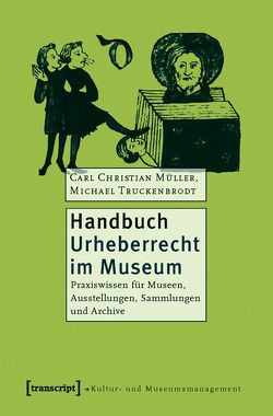 Handbuch Urheberrecht im Museum von Müller,  Carl Christian, Truckenbrodt,  Michael