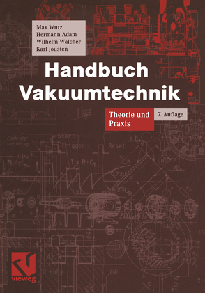 Handbuch Vakuumtechnik von Adam,  Hermann, Jousten,  Karl, Walcher,  Wilhelm, Wutz,  Max