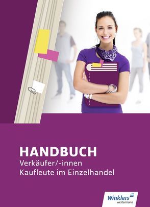 Handbuch Verkäufer / -innen, Kaufleute im Einzelhandel von Bazan,  Hans-Jürgen, Bentin,  Margit, Böker,  Jürgen, Brunn,  Hartwig, Flammann,  Wilfried, Gröblinghoff,  Ullrich, Hielscher,  Klaus, Kreye,  Thomas, Mertens,  Birgit, Meyer,  Thomas, Philipp,  Katrin, Richter,  Klaus, Rothe,  Siegfried, Scharf,  Dirk, Schultheis,  Markus, Volke,  Horst, Zimmer-Bentin,  Dieter