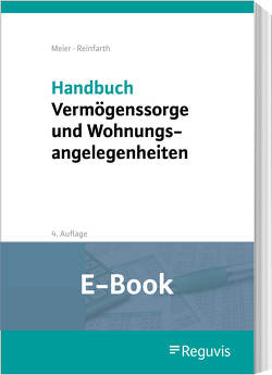 Handbuch Vermögenssorge und Wohnungsangelegenheiten (E-Book) von Meier,  Sybille M., Reinfarth,  Alexandra