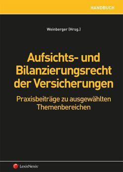 Aufsichts- und Bilanzierungsrecht der Versicherungen von Brandstätter,  Doris, Ebner,  Ulrike, Eichblatt,  Laura, Knott,  Alexander, Korherr,  Raimund, Lehner,  Barbara, Makarova,  Taisiia, Peschetz,  Alexander, Riel-Kinzer,  Christiane, Stangl,  Harald, Wagner-Bruschek,  Dominique, Weinberger,  Georg, Wiedermann-Ondrej,  Nadine