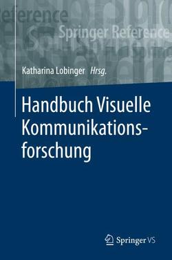 Handbuch Visuelle Kommunikationsforschung von Lobinger,  Katharina