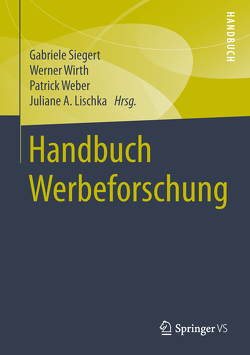 Handbuch Werbeforschung von Lischka,  Juliane A., Siegert,  Gabriele, Weber,  Patrick, Wirth,  Werner