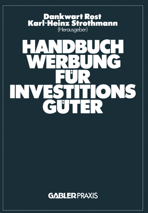 Handbuch Werbung für Investitionsgüter von Rost,  Dankwart, Strothmann,  Karl-Heinz
