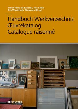 Handbuch Werkverzeichnis – Œuvrekatalog – Catalogue raisonné von Pérez de Laborda,  Ingrid, Soika,  Aya, Wiederkehr Sladeczek,  Eva