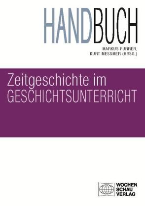 Handbuch Zeitgeschichte im Geschichtsunterricht von Furrer,  Markus, Messmer,  Kurt