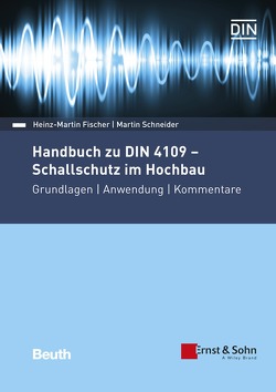 Handbuch zu DIN 4109 – Schallschutz im Hochbau – Buch mit E-Book von Fischer,  Heinz-Martin, Schneider,  Martin