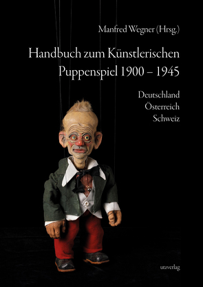 Handbuch zum Künstlerischen Puppenspiel 1900–1945 von Wegner,  Manfred