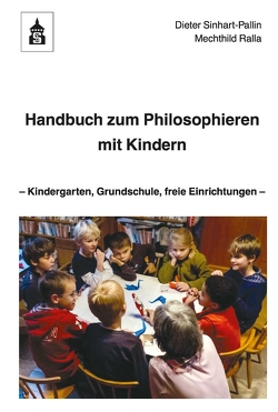 Handbuch zum Philosophieren mit Kindern von Ralla,  Mechthild, Sinhart-Pallin,  Dieter