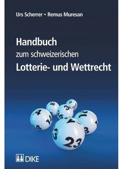 Handbuch zum schweizerischen Lotterie- und Wettrecht von Muresan,  Remus, Scherrer,  Urs