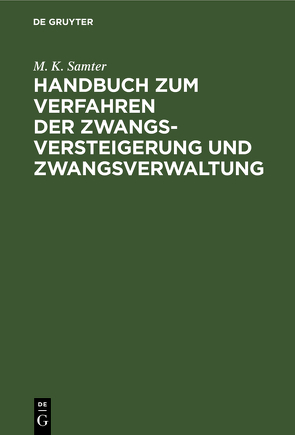 Handbuch zum Verfahren der Zwangsversteigerung und Zwangsverwaltung von Samter,  M. K.