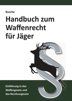 Handbuch zum Waffenrecht für Jäger 2020 von Busche,  André