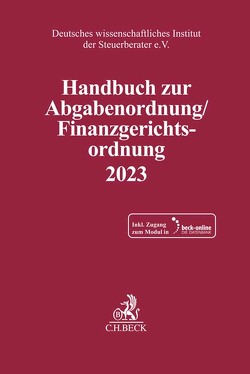 Handbuch zur Abgabenordnung / Finanzgerichtsordnung 2023 von Deutsches wissenschaftliches Institut der Steuerberater e.V.
