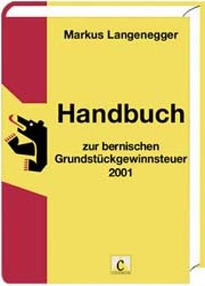 Handbuch zur bernischen Grundstückgewinnsteuer 2001 von Langenegger,  Markus