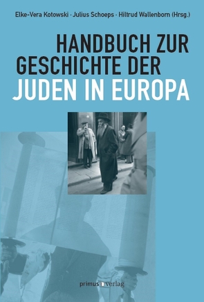 Handbuch zur Geschichte der Juden in Europa von Kotowski,  Elke-Vera, Schoeps,  Julius H., Wallenborn,  Hiltrud