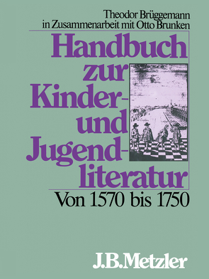 Handbuch zur Kinder- und Jugendliteratur. Von 1570 bis 1750 von Brüggemann,  Theodor, Brunken,  Otto