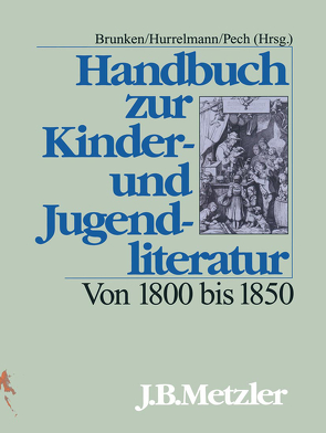 Handbuch zur Kinder- und Jugendliteratur. Von 1800 bis 1850 von Brunken,  Otto, Hurrelmann,  Bettina, Pech,  Klaus-Ulrich