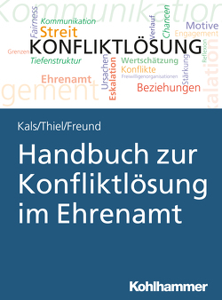 Handbuch zur Konfliktlösung im Ehrenamt von Freund,  Susanne, Kals,  Elisabeth, Thiel,  Kathrin