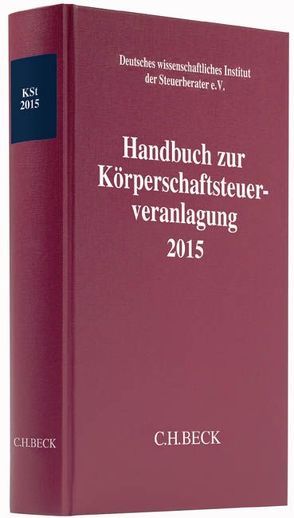 Handbuch zur Körperschaftsteuerveranlagung 2015 von Deutsches wissenschaftliches Institut der Steuerberater e.V.
