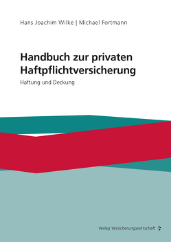 Handbuch zur privaten Haftpflichtversicherung von Fortmann,  Michael, Wilke,  Hans-Joachim