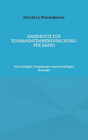 Handbuch zur Tonbandstimmenforschung per Radio von zu Moschdehner,  Herold