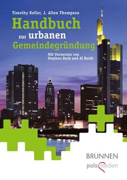 Handbuch zur urbanen Gemeindegründung von Keller,  Timothy, Thompson,  J. Allen