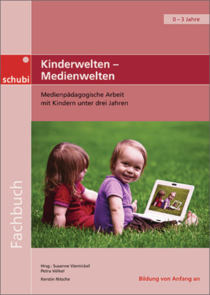 Fachbücher für die frühkindliche Bildung / Kinderwelten – Medienwelten von Nitsche,  Kerstin, Viernickel,  Susanne, Völkel,  Petra