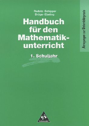 Handbücher für den Mathematikunterricht 1. bis 4. Schuljahr / Handbuch für den Mathematikunterricht an Grundschulen von Dröge,  Rotraut, Ebeling,  Astrid, Radatz,  Hendrik, Schipper,  Wilhelm