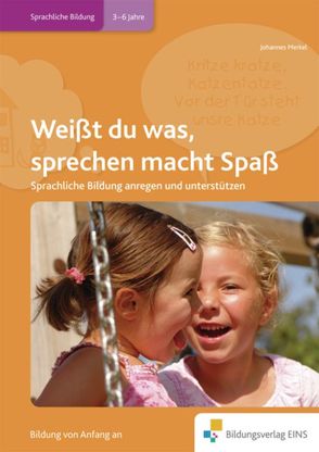 Handbücher für die frühkindliche Bildung / Weißt du was, sprechen macht Spaß von Merkel,  Johannes