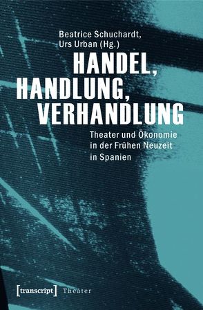 Handel, Handlung, Verhandlung von Schuchardt,  Beatrice, Urban,  Urs