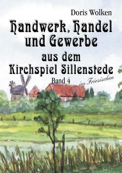 Handel, Handwerk und Gewerbe aus dem Kirchspiel Sillenstede von Wolken,  Doris