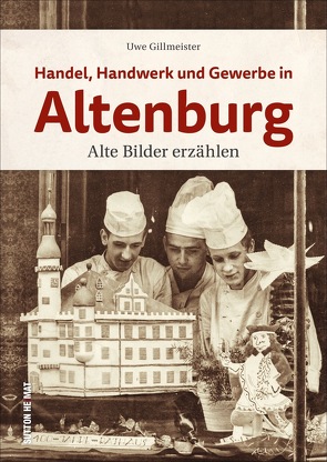 Handel, Handwerk und Gewerbe in Altenburg von Gillmeister,  Uwe