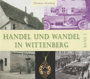 Handel und Wandel in Wittenberg Band 3 von Glaubig,  Thomas