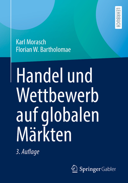 Handel und Wettbewerb auf globalen Märkten von Bartholomae,  Florian W., Morasch,  Karl