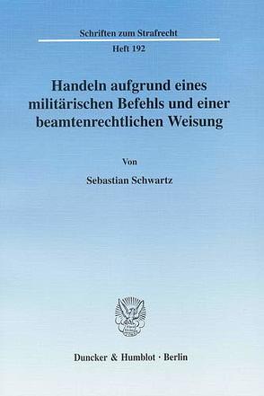 Handeln aufgrund eines militärischen Befehls und einer beamtenrechtlichen Weisung. von Schwartz,  Sebastian