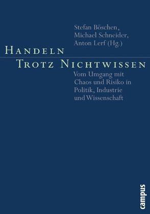 Handeln trotz Nichtwissen von Bärmann,  Michael, Böschen,  Stefan, Brückner,  Thomas, Dose,  Nicolai, Dressel,  Kerstin, Füssel,  Hans-Martin, Gill,  Bernhard, Gleich,  Arnim von, Kleinen,  Thomas, Korczak,  Dieter, Kreibe,  Siegfried, Lerf,  Anton, Scheringer,  Martin, Schneider,  Michael, Schuberth,  Erwin, Seitlinger,  Michael, Viehhöver,  Willy