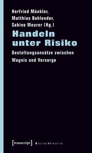 Handeln unter Risiko von Bohlender,  Matthias, Meurer,  Sabine, Münkler,  Herfried