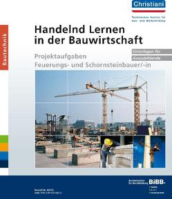 Handelnd Lernen in der Bauwirtschaft – Projektaufgaben Feuerungs- und Schornsteinbauer/-in von Bundesinstitut f. Berufsbildung