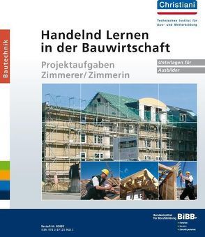 Handelnd Lernen in der Bauwirtschaft – Projektaufgaben Zimmerer/Zimmerin