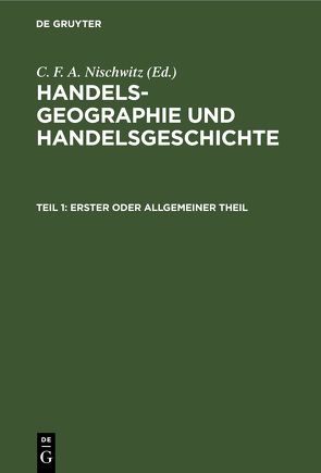 Handels-Geographie und Handelsgeschichte / Erster oder allgemeiner Theil von Nischwitz,  C. F. A.
